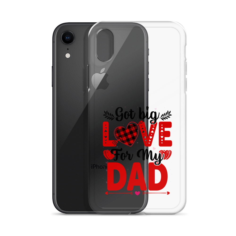 Got Big Love For My Dad Clear Case for iPhone®