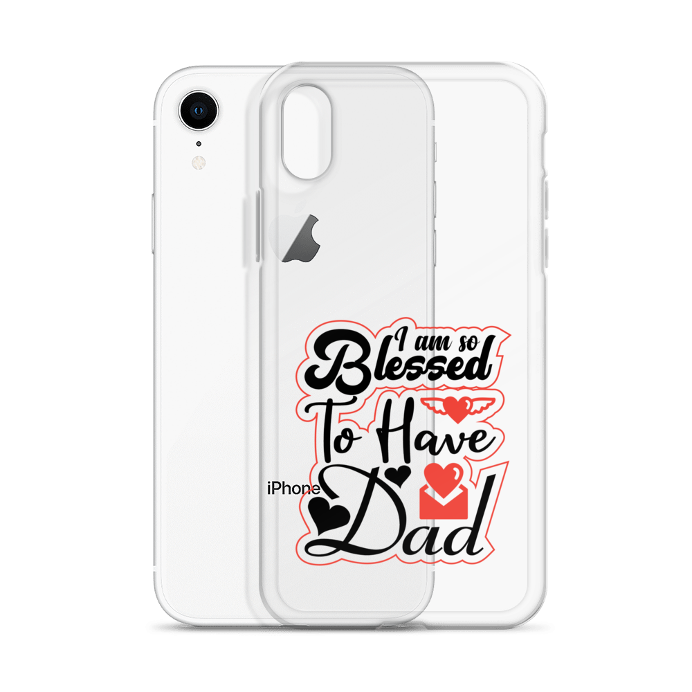 I Am So Blessed To Have Dad Clear Case for iPhone®