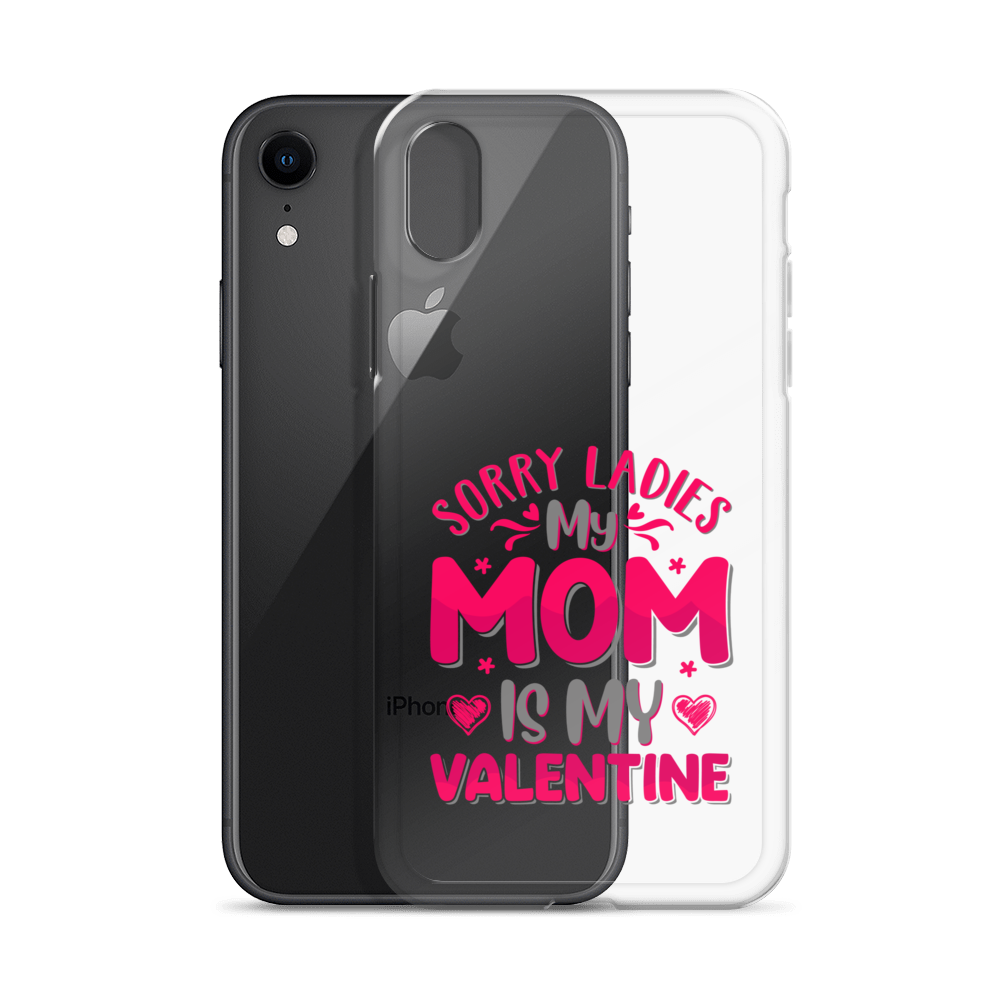 Sorry Ladies, My Mom Is My Valentine Clear Case for iPhone®