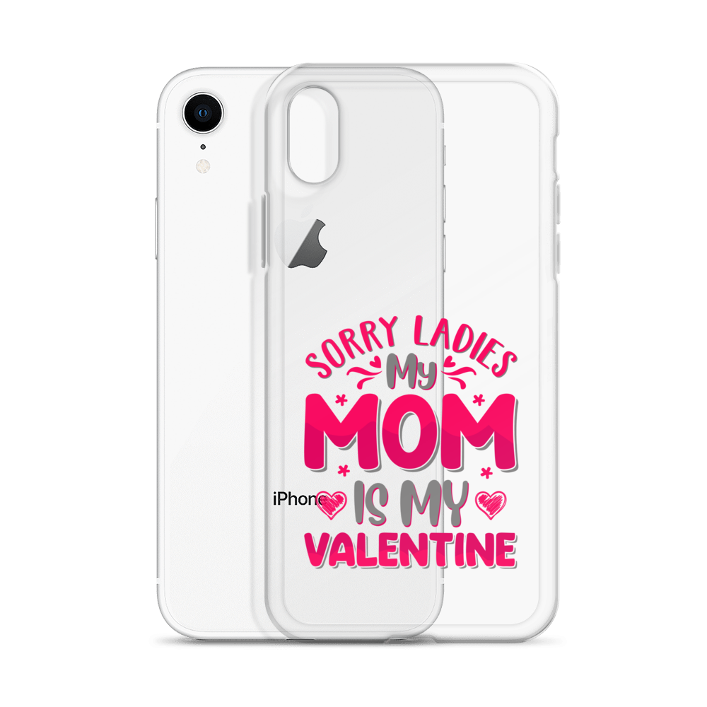 Sorry Ladies, My Mom Is My Valentine Clear Case for iPhone®