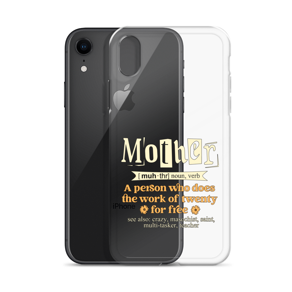 Mother: A Person Who Does The Work Of Twenty For Free Clear Case for iPhone®