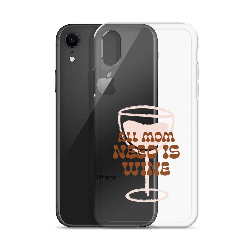 All Mom Need Is Wine Clear Case for iPhone®