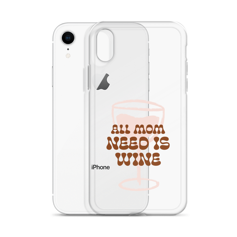 All Mom Need Is Wine Clear Case for iPhone®