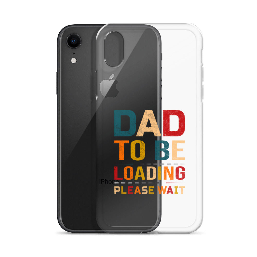 Dad To Be Loading Please Wait Clear Case for iPhone®