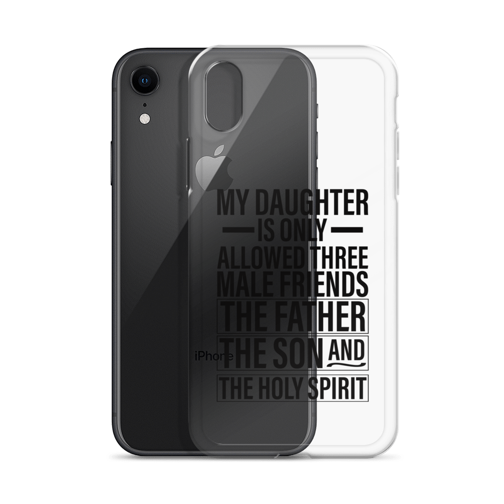 My Daughter Is Only Allowed Three Male Friends: The Father, The Son And The Holy Spirit Clear Case for iPhone®