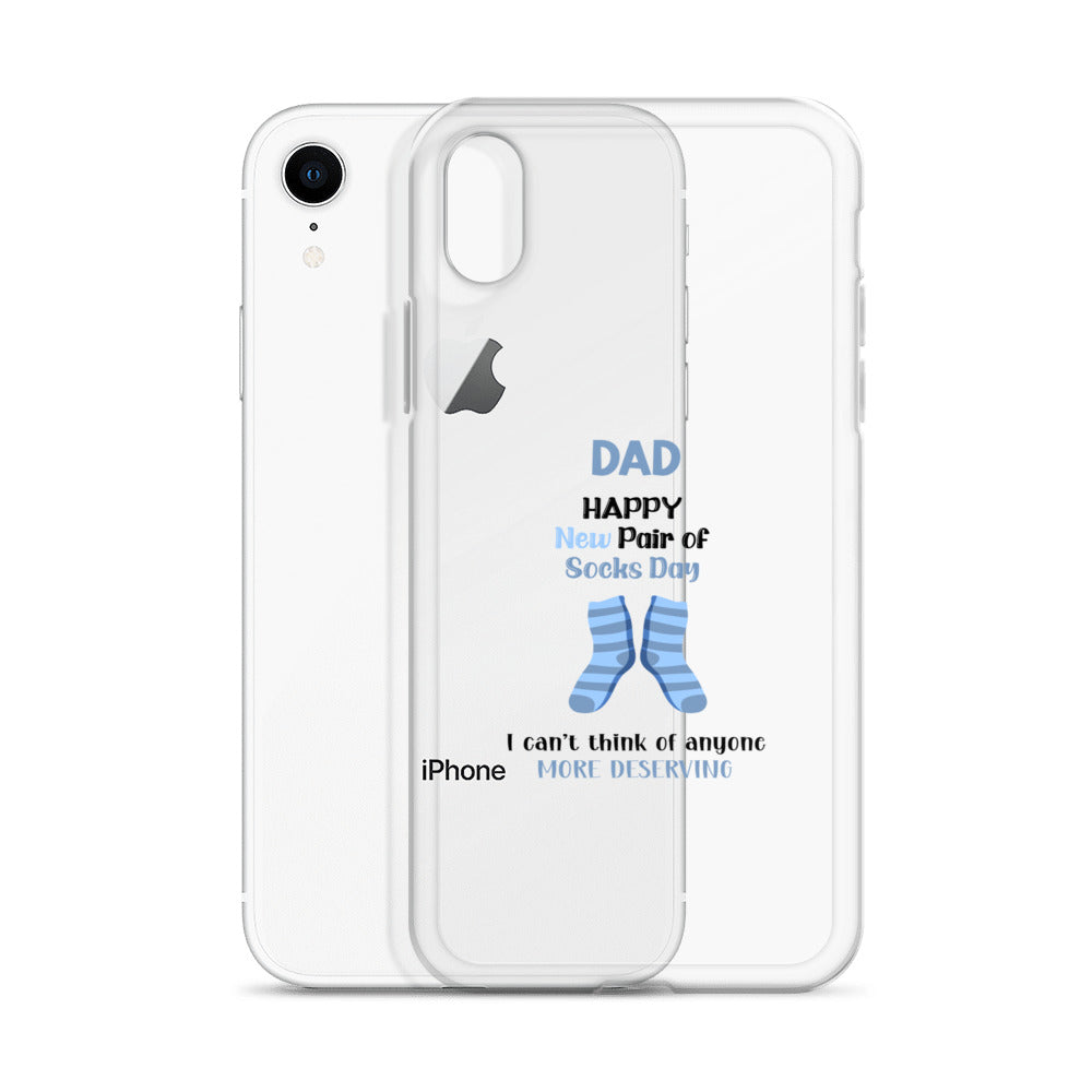 Dad Happy New Pair Of Socks Day I Can't Think Of Anyone More Deserving Clear Case for iPhone®