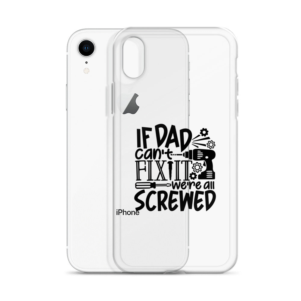 If Dad Cant Fix It We're All Screwed Clear Case for iPhone®