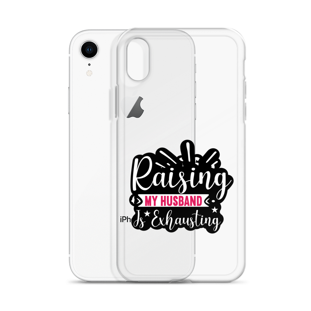 Raising My Husband Is Exhausting Clear Case for iPhone®