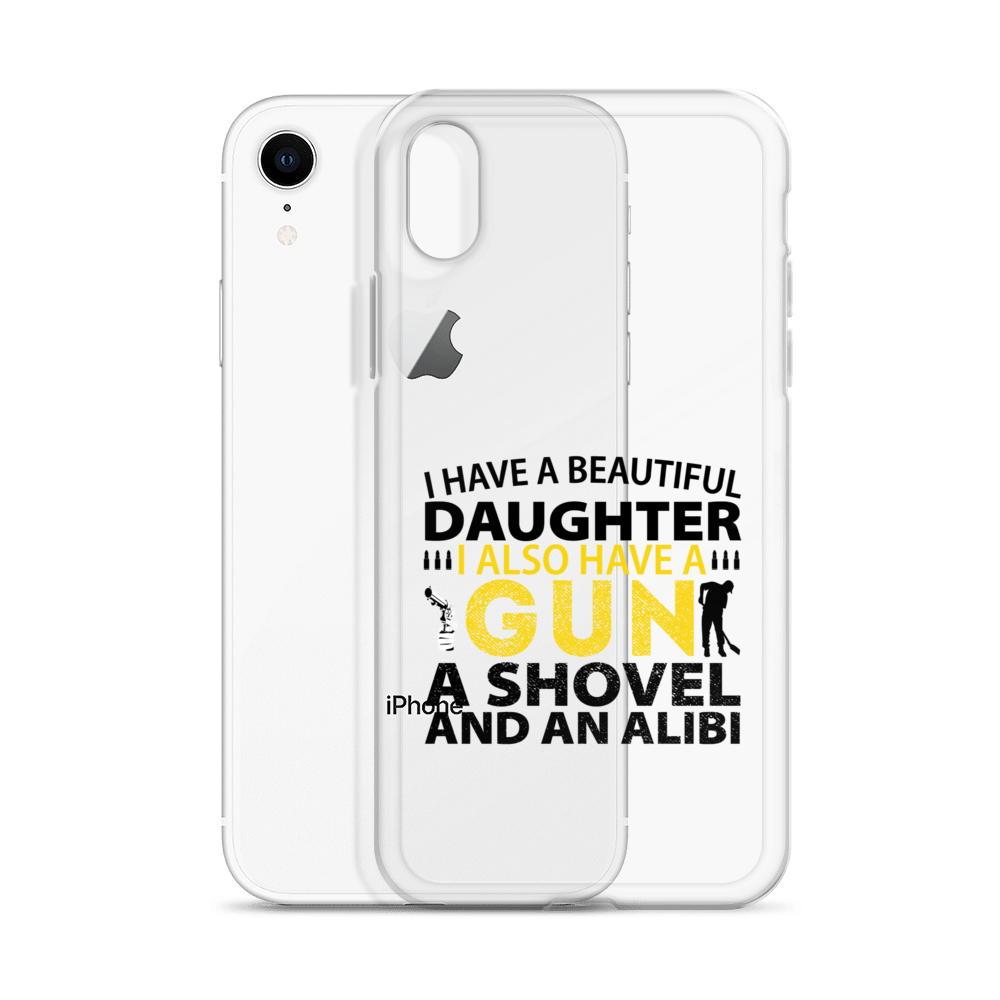 I Have A Beautiful Daughter. I Also Have A Gun, A Shovel, And An Alibi Clear Case for iPhone®