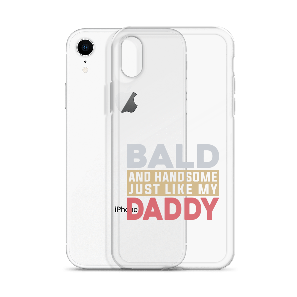 Bald And Handsome Just Like My Daddy Clear Case for iPhone®