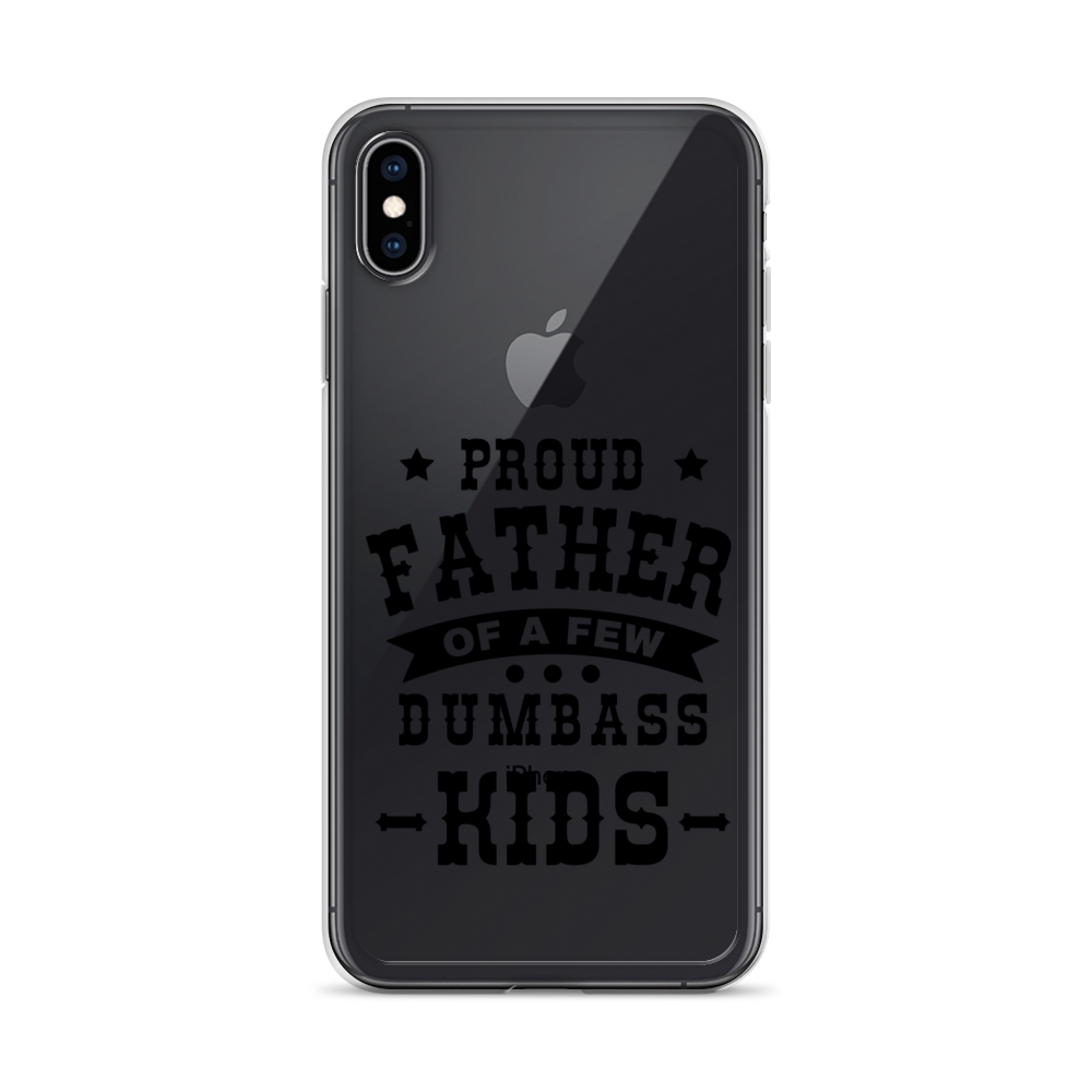 Proud Father Of A Few Dumbass Kids Clear Case for iPhone®