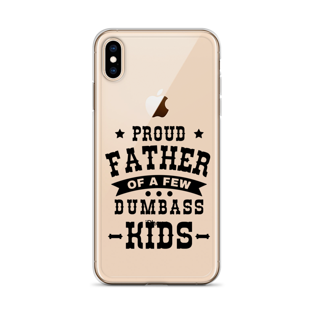 Proud Father Of A Few Dumbass Kids Clear Case for iPhone®