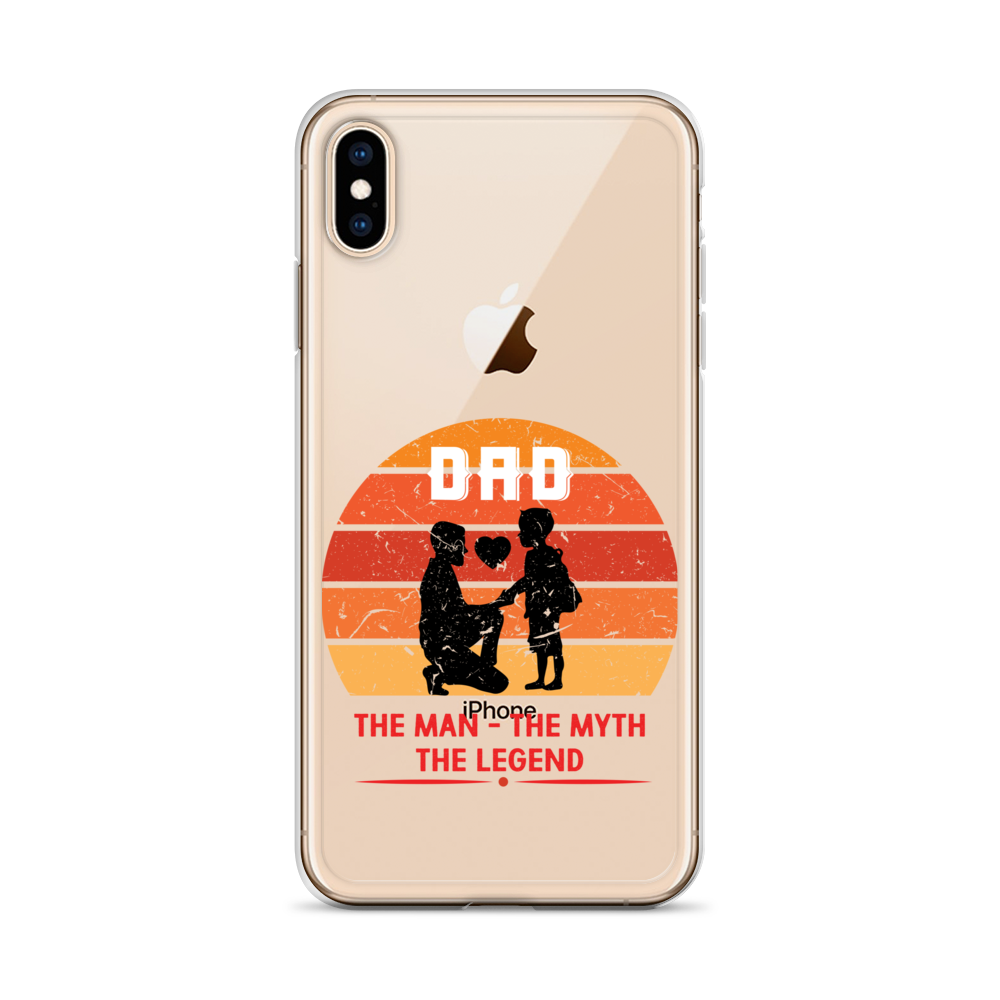 Dad The Man The Myth The Legend Clear Case for iPhone®