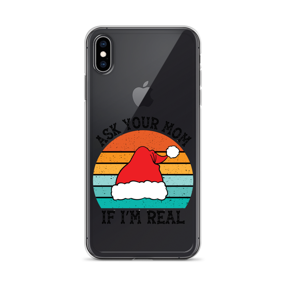 Ask Your Mom If I'm Real Clear Case for iPhone®