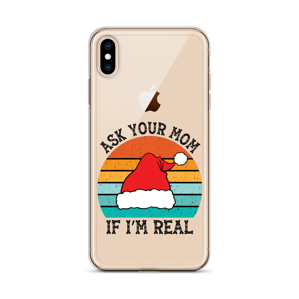 Ask Your Mom If I'm Real Clear Case for iPhone®