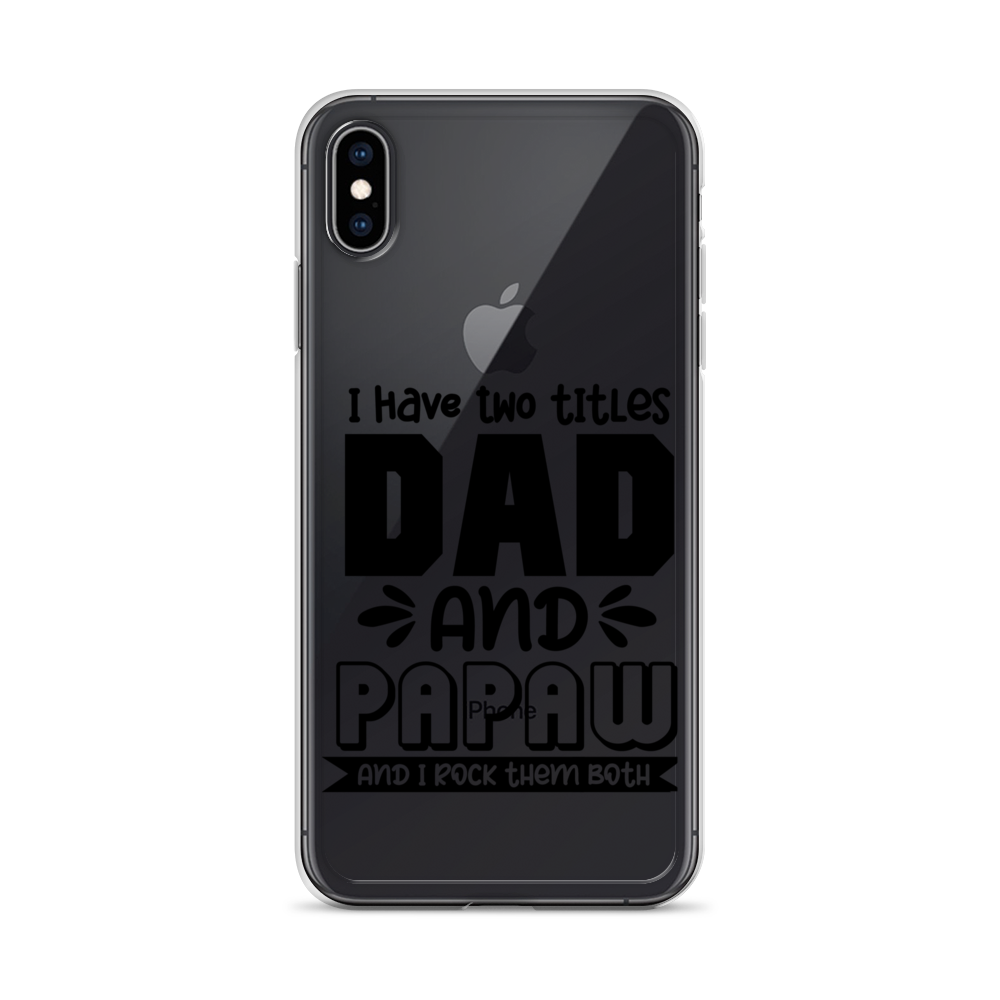 I Have Two Titles Dad And Papaw And I Rock Them Both Clear Case for iPhone®