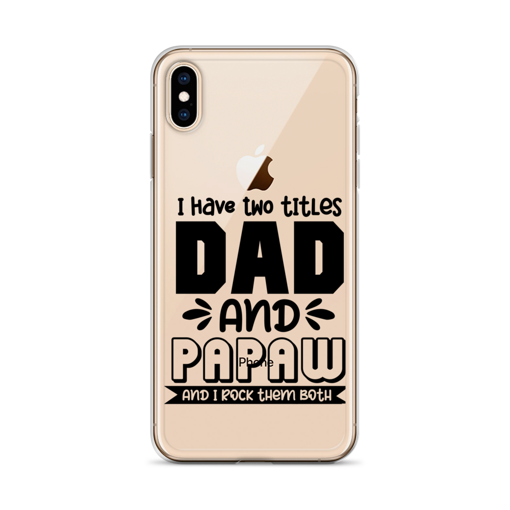 I Have Two Titles Dad And Papaw And I Rock Them Both Clear Case for iPhone®