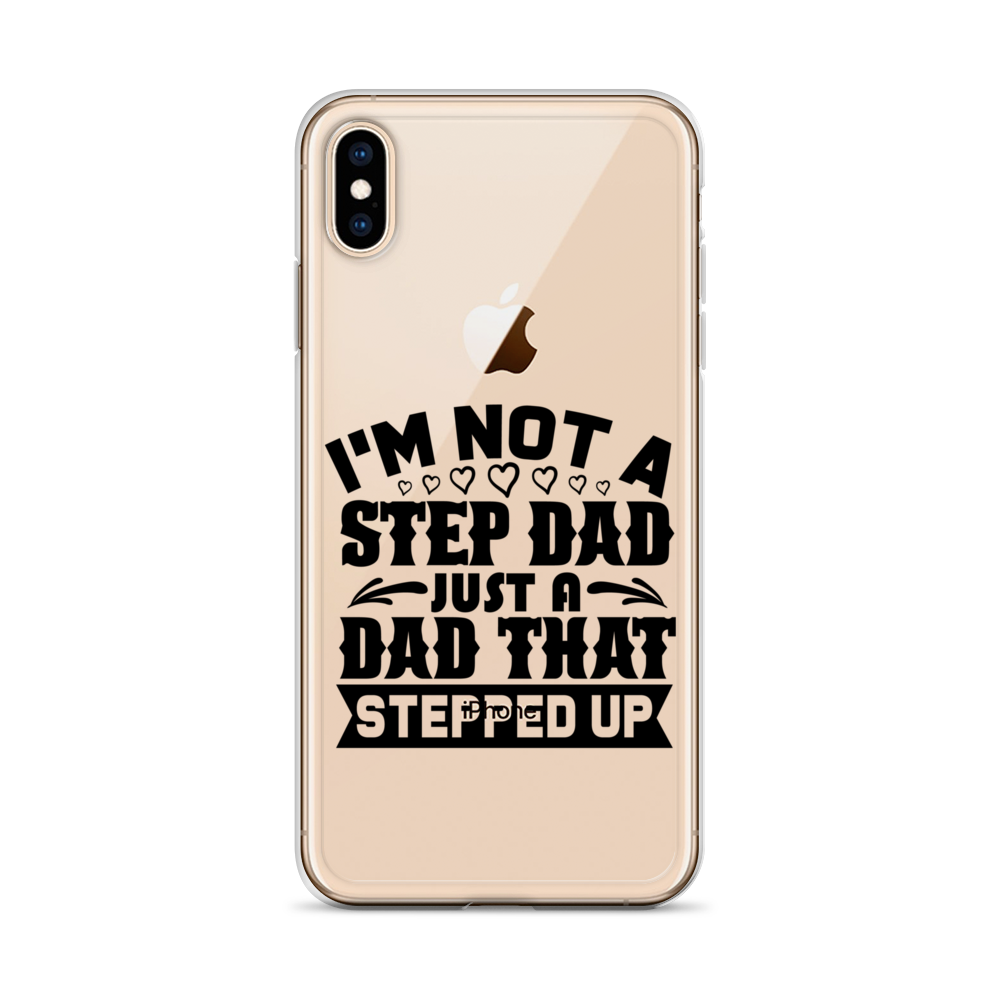 I'm Not A Step Dad Just A Dad That Stepped Up Clear Case for iPhone®