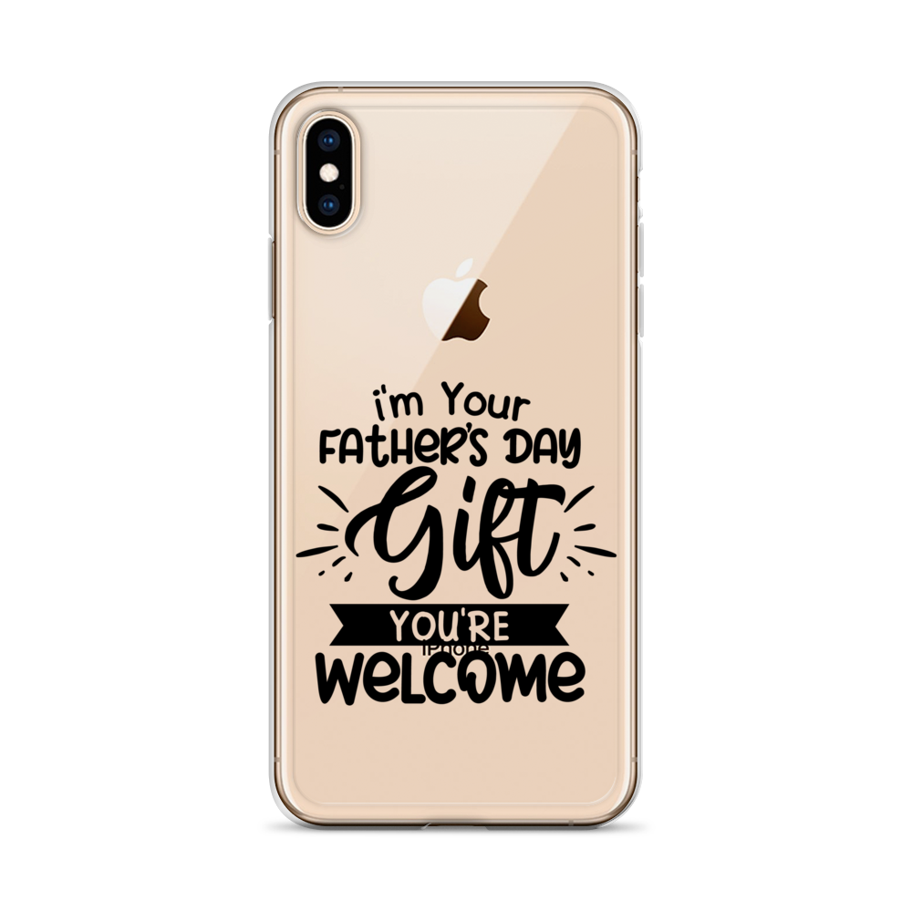 I'm Your Father's Day Gift You're Welcome Clear Case for iPhone®