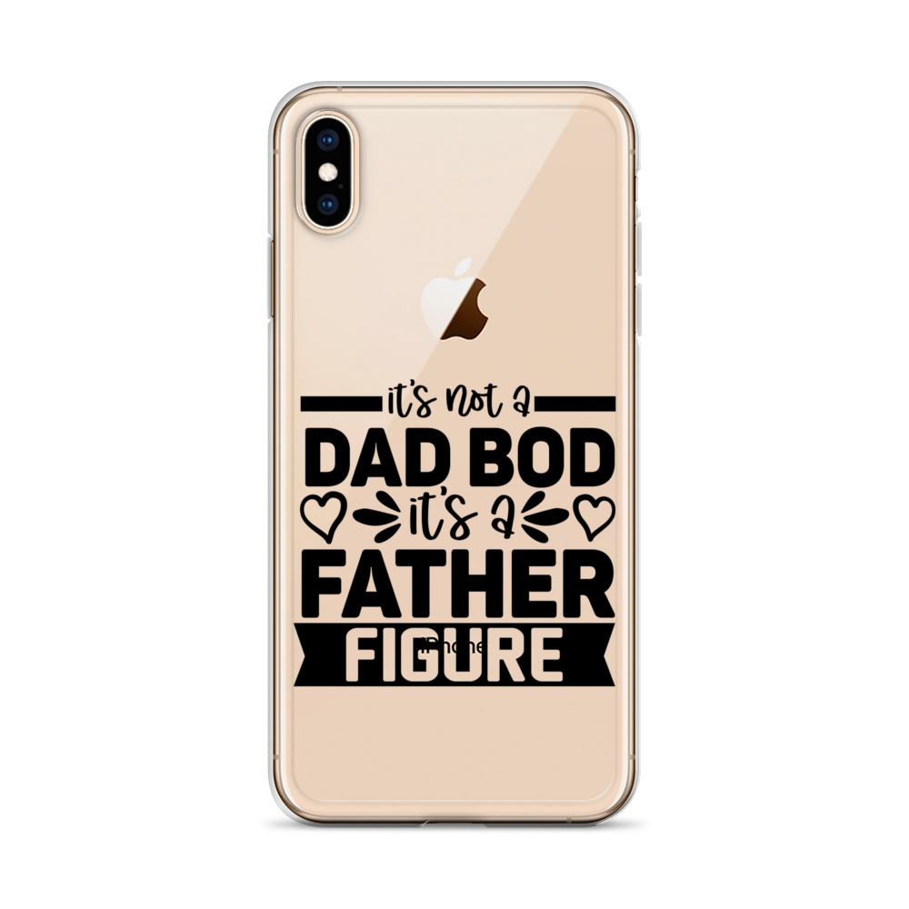 It's Not A Dad Bod It's A Father Figure Clear Case for iPhone®