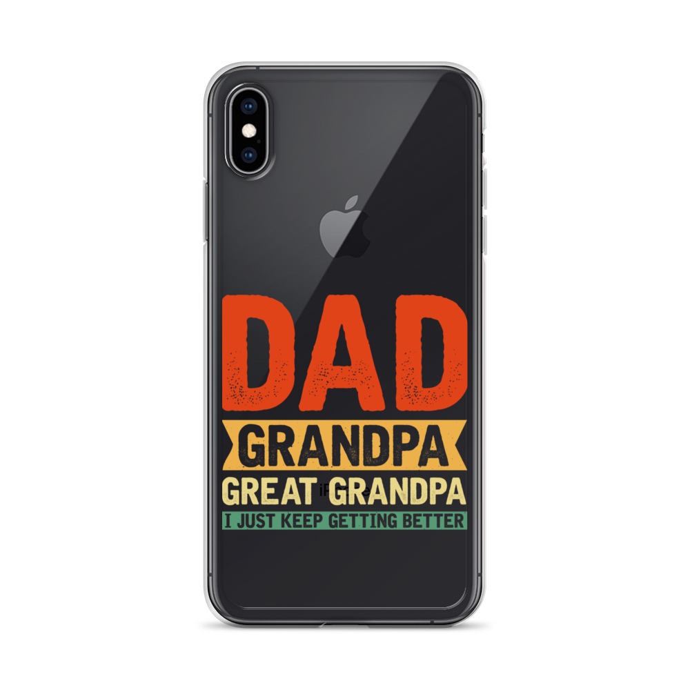 Dad Grandpa Great Grandpa I Just Keep Getting Better Clear Case for iPhone®