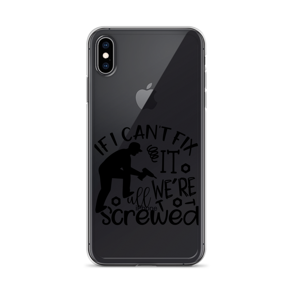 If I Can't Fix It We're All Screwed Clear Case for iPhone®