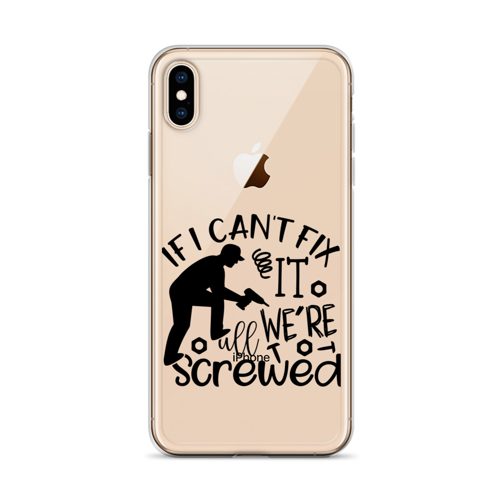 If I Can't Fix It We're All Screwed Clear Case for iPhone®