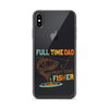 Full Time Dad Part Time Fisher Clear Case for iPhone®