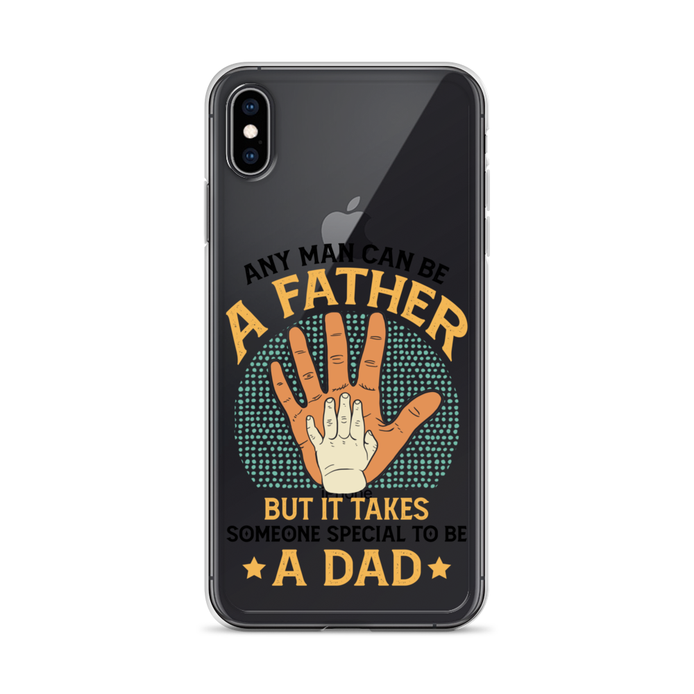 Any Man Can Be A Father But It Takes Someone Special To Be A Father Clear Case for iPhone®