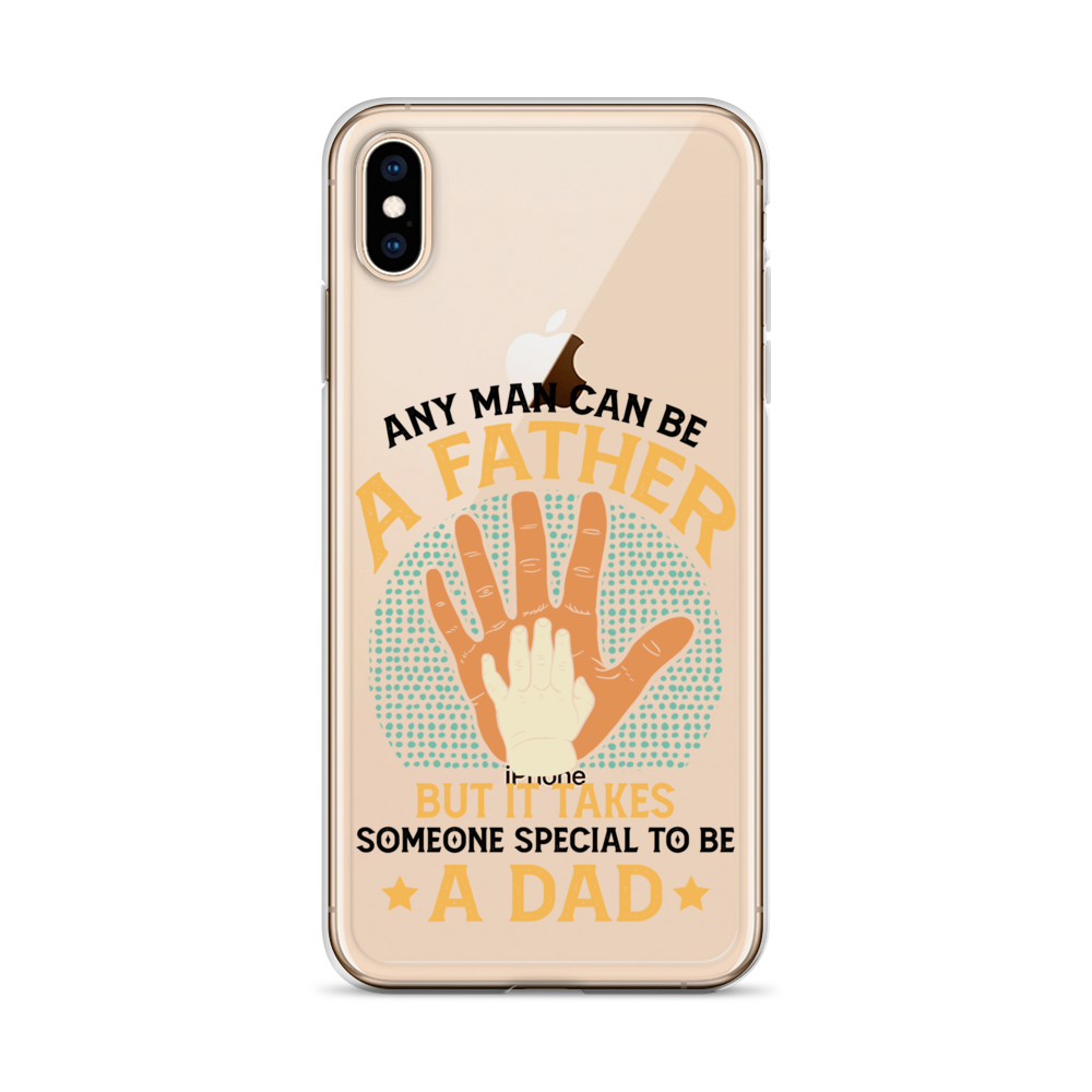 Any Man Can Be A Father But It Takes Someone Special To Be A Father Clear Case for iPhone®