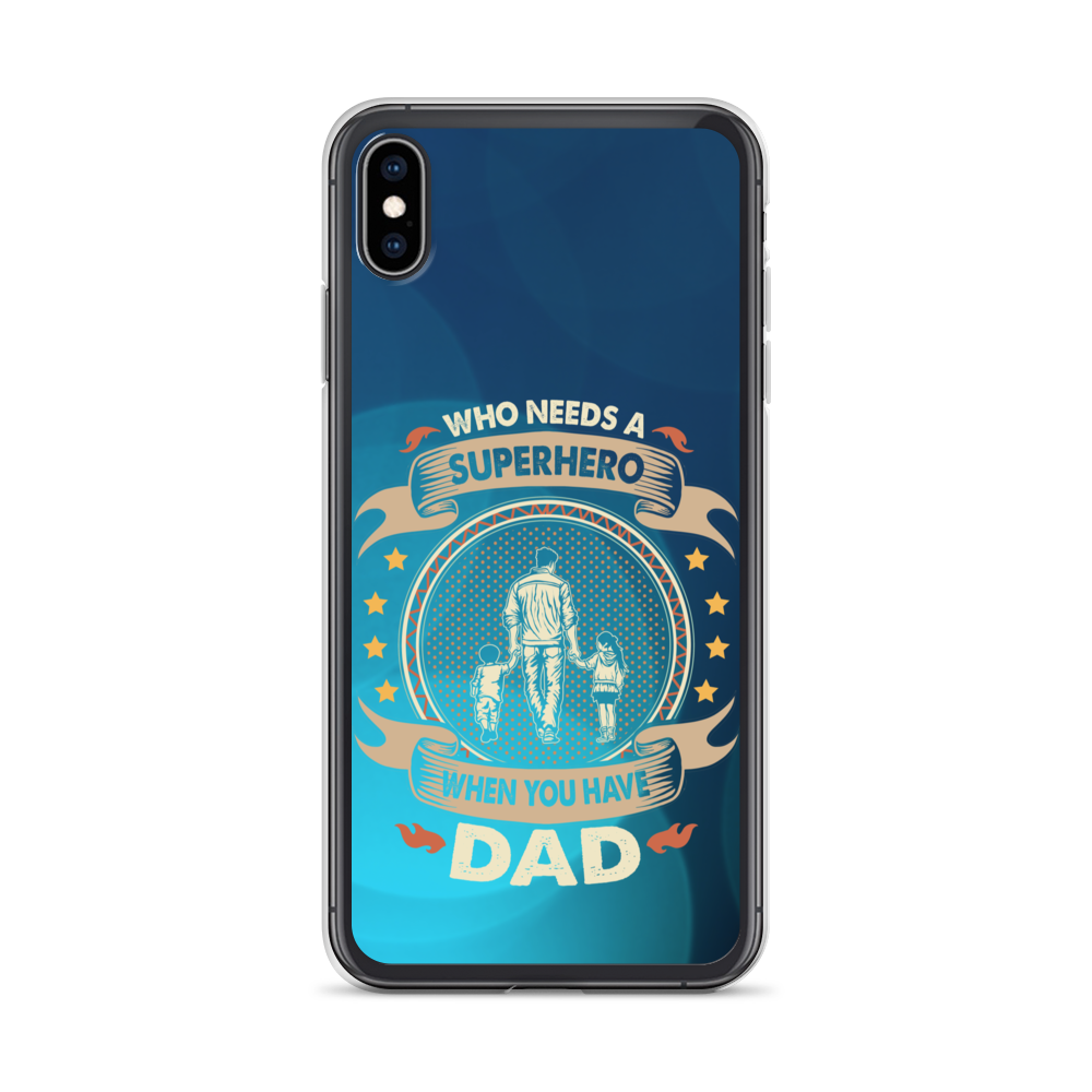 Who Needs A Superhero When You Have Dad Clear Case for iPhone®