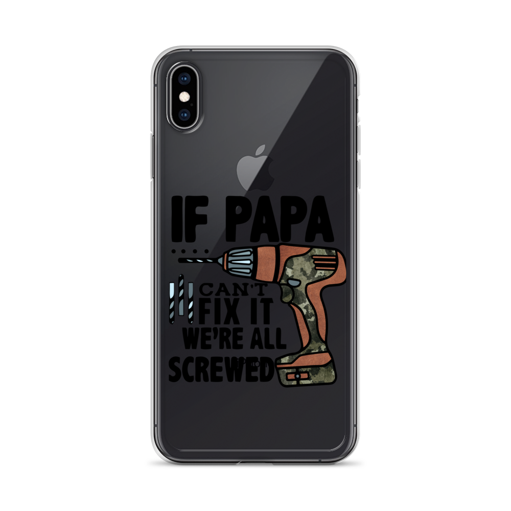 If Papa Can't Fix it We're all Screwed Clear Case for iPhone®