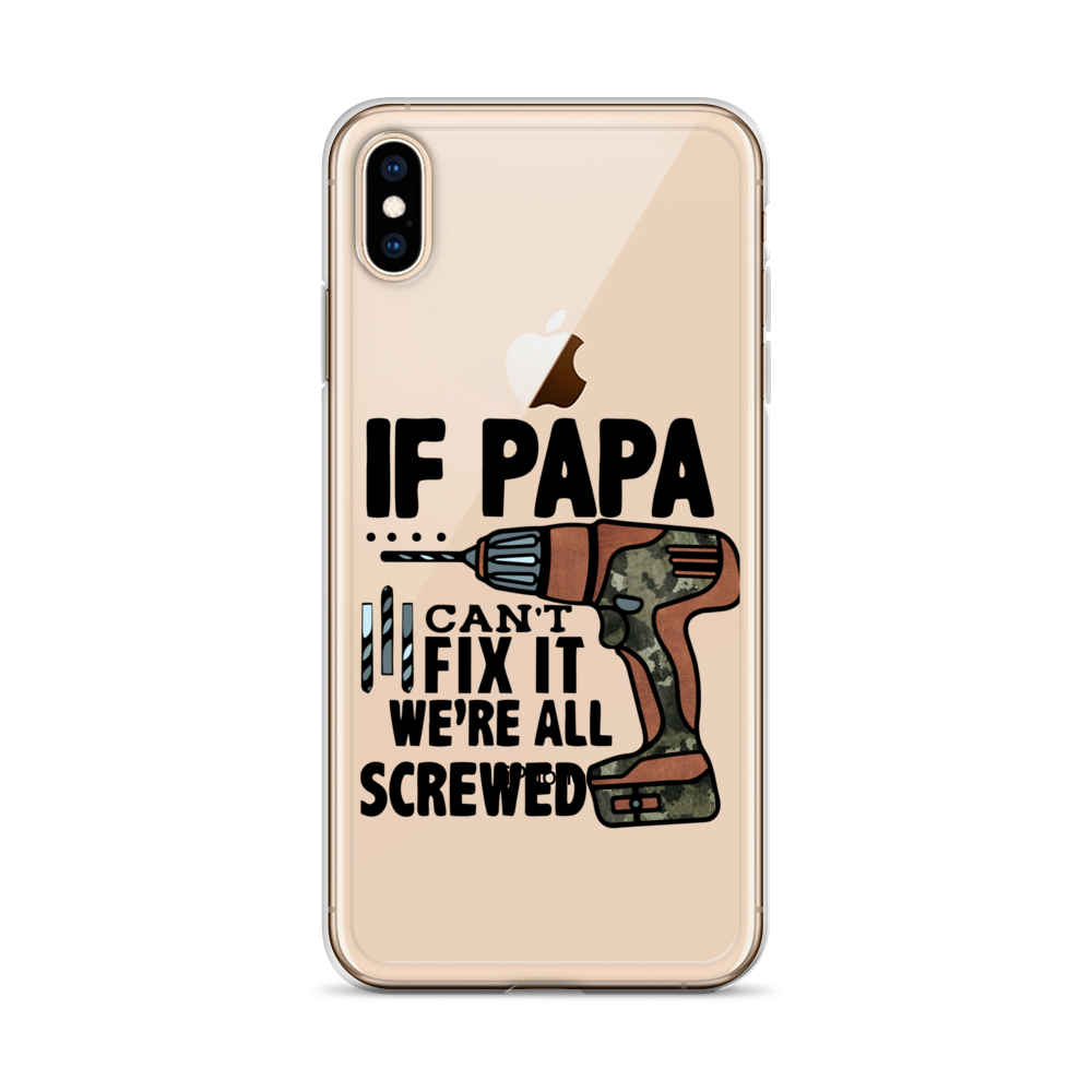 If Papa Can't Fix it We're all Screwed Clear Case for iPhone®