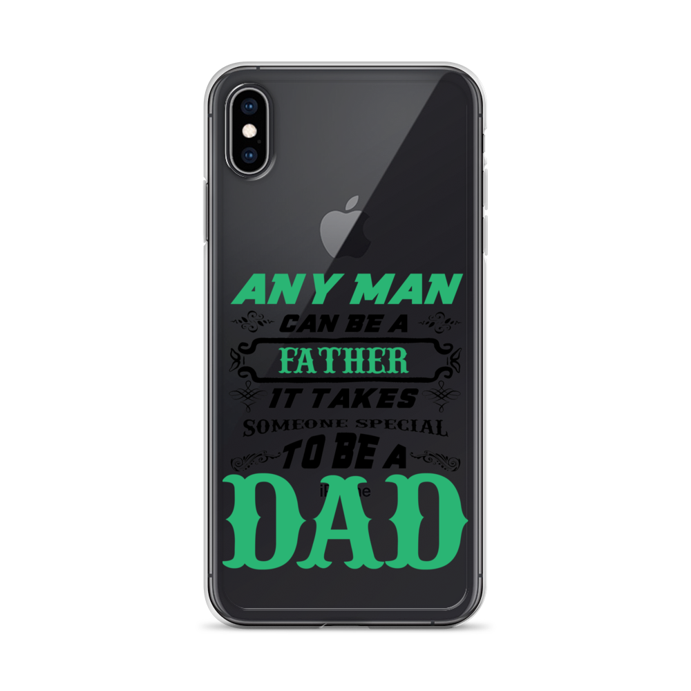 Any Man Can Be A Father It Takes Someone Special To Be A Dad Clear Case for iPhone®