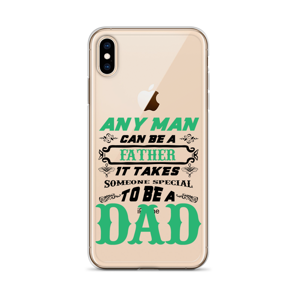 Any Man Can Be A Father It Takes Someone Special To Be A Dad Clear Case for iPhone®