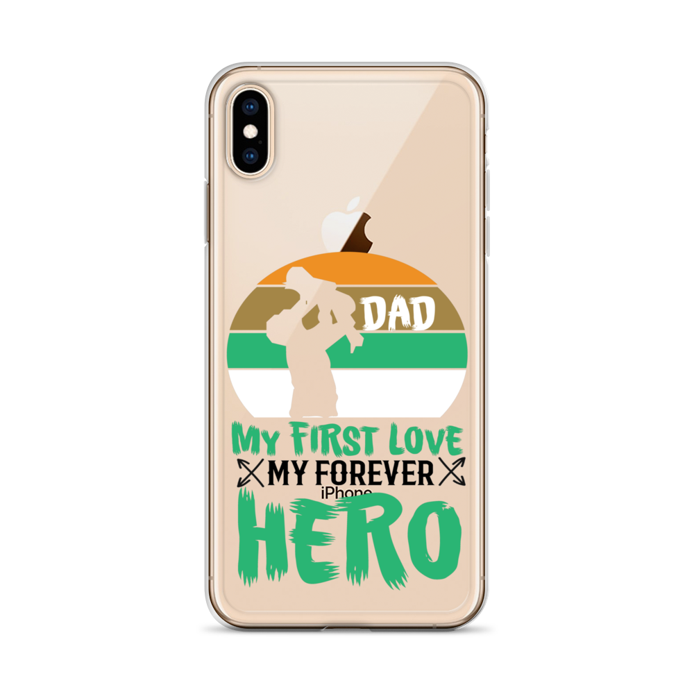 Dad My First Love My Forever Hero Clear Case for iPhone®