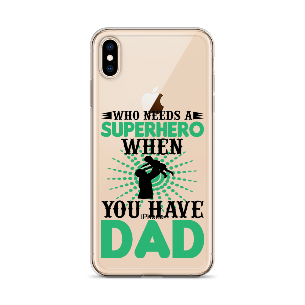 Who Needs A Superhero When You Have Dad Clear Case for iPhone®