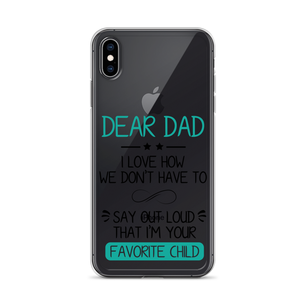 Dear Dad I Love How We Don't Have To Say Out Loud That I'm Your Favorite Child Clear Case for iPhone®