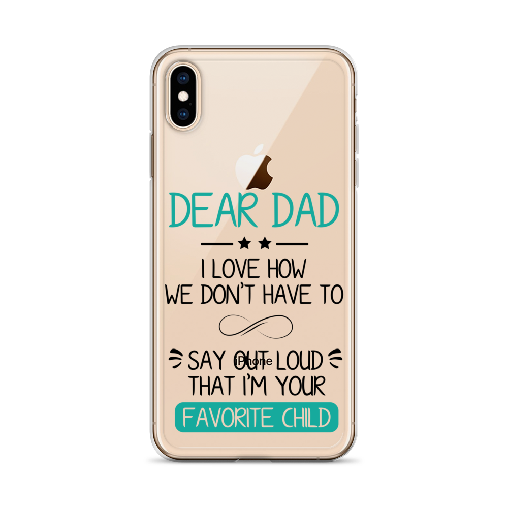 Dear Dad I Love How We Don't Have To Say Out Loud That I'm Your Favorite Child Clear Case for iPhone®