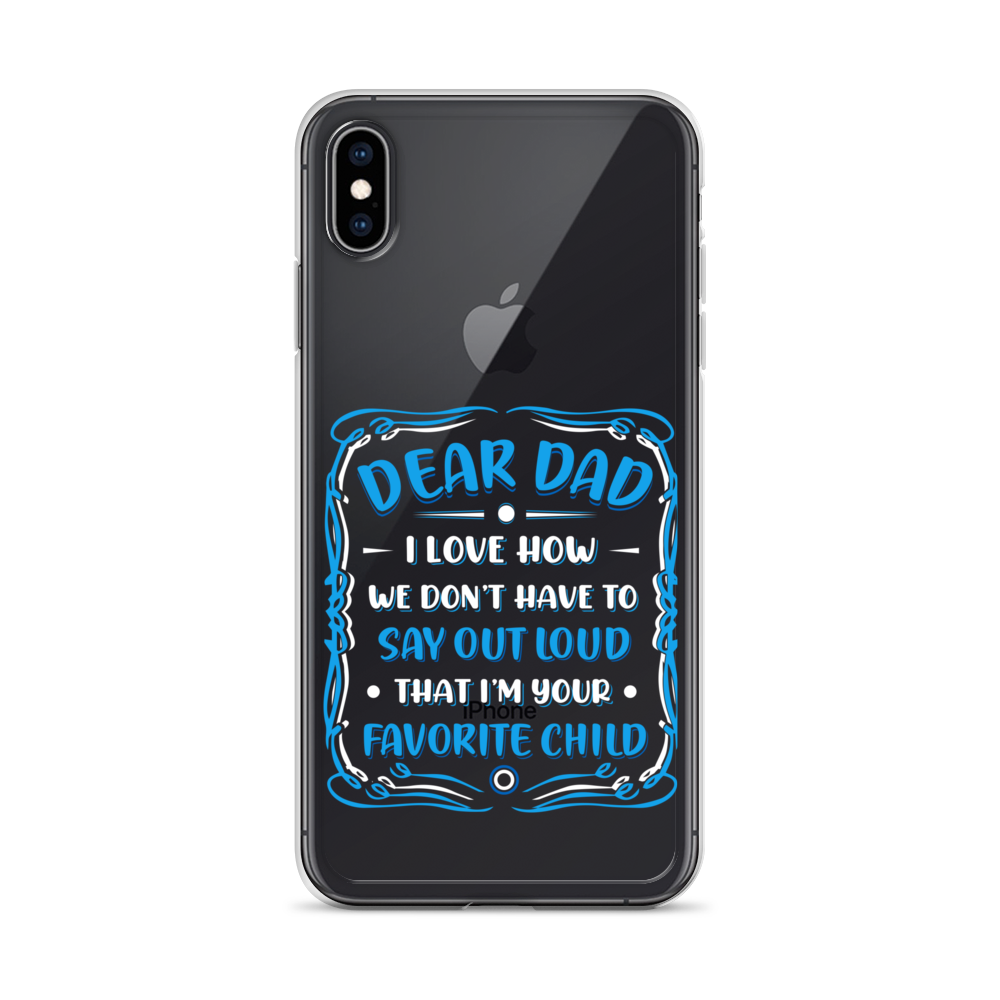 Dear Dad I Love How We Don't Have To Say Out Loud That I'm Your Favorite Child Clear Case for iPhone®