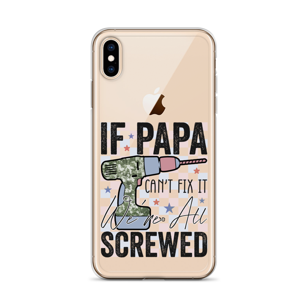 If Papa Can't Fix It We're All Screwed Clear Case for iPhone®