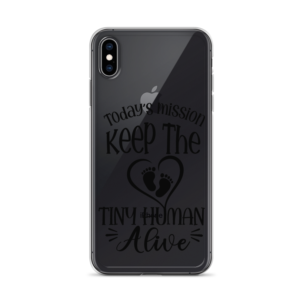 Today's Mission Keep The Tiny Human Alive Clear Case for iPhone®