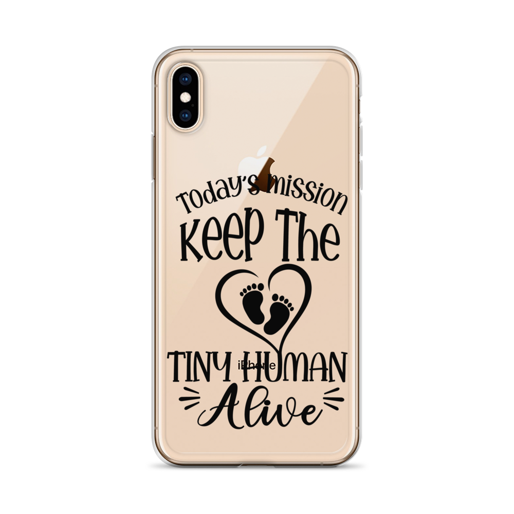 Today's Mission Keep The Tiny Human Alive Clear Case for iPhone®