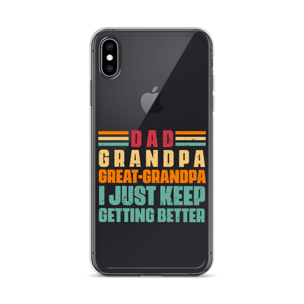 Dad Grandpa Great-Grandpa I Just Keep Getting Better Clear Case for iPhone®