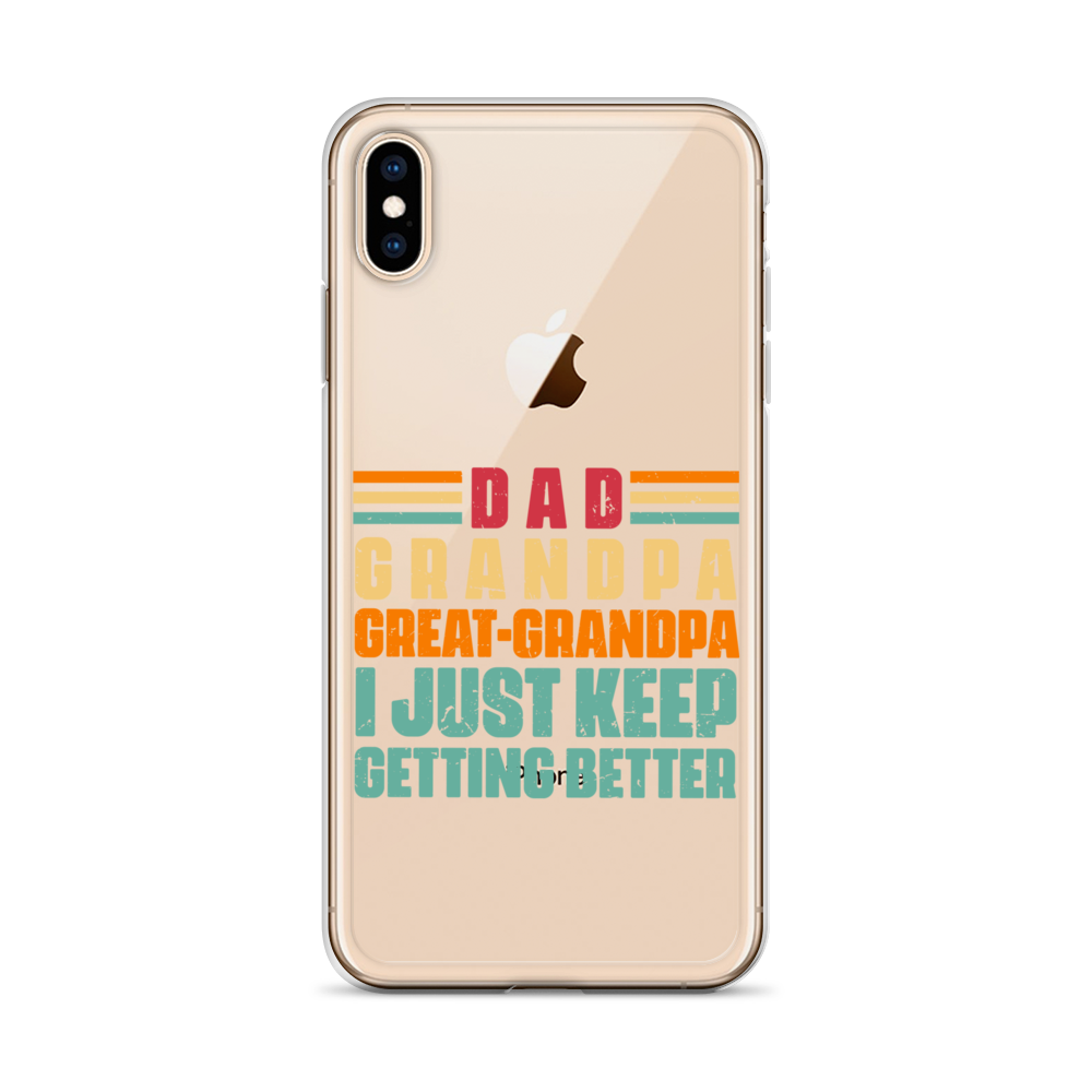 Dad Grandpa Great-Grandpa I Just Keep Getting Better Clear Case for iPhone®