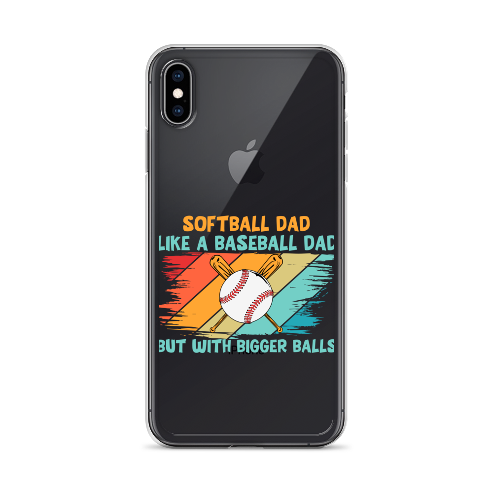 Softball Dad Like A Baseball Dad But With Bigger Balls Clear Case for iPhone®