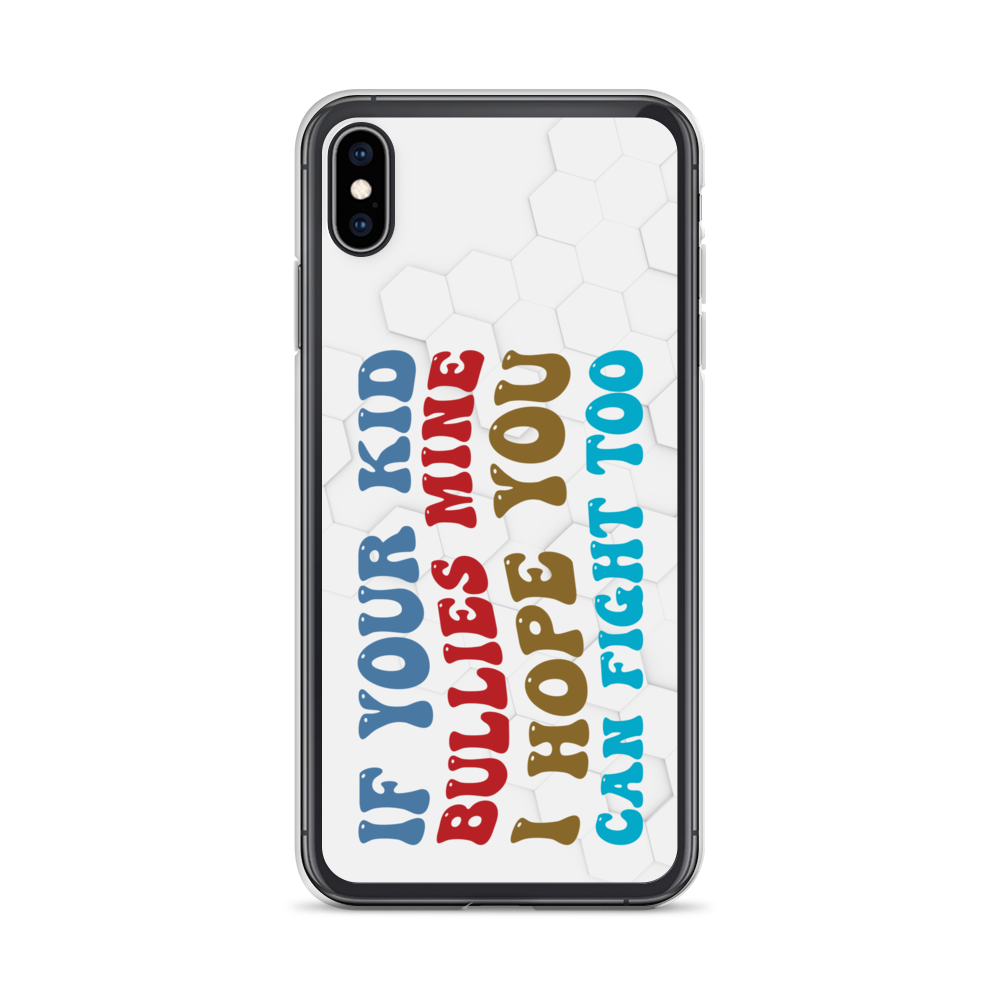 If Your Kid Bullies Mine I Hope You Can Fight Too Clear Case for iPhone®