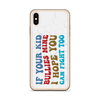 If Your Kid Bullies Mine I Hope You Can Fight Too Clear Case for iPhone®