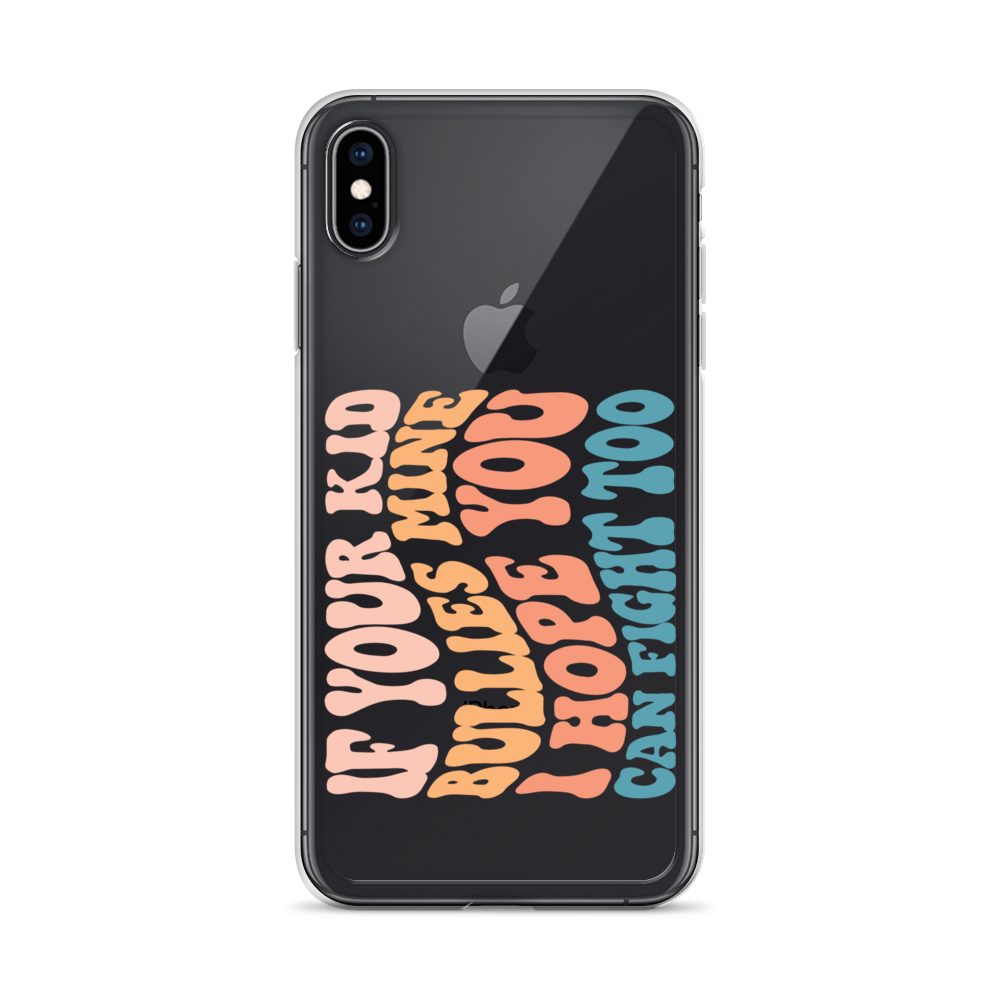 If Your Kid Bullies Mine I Hope You Can Fight Too Clear Case for iPhone®