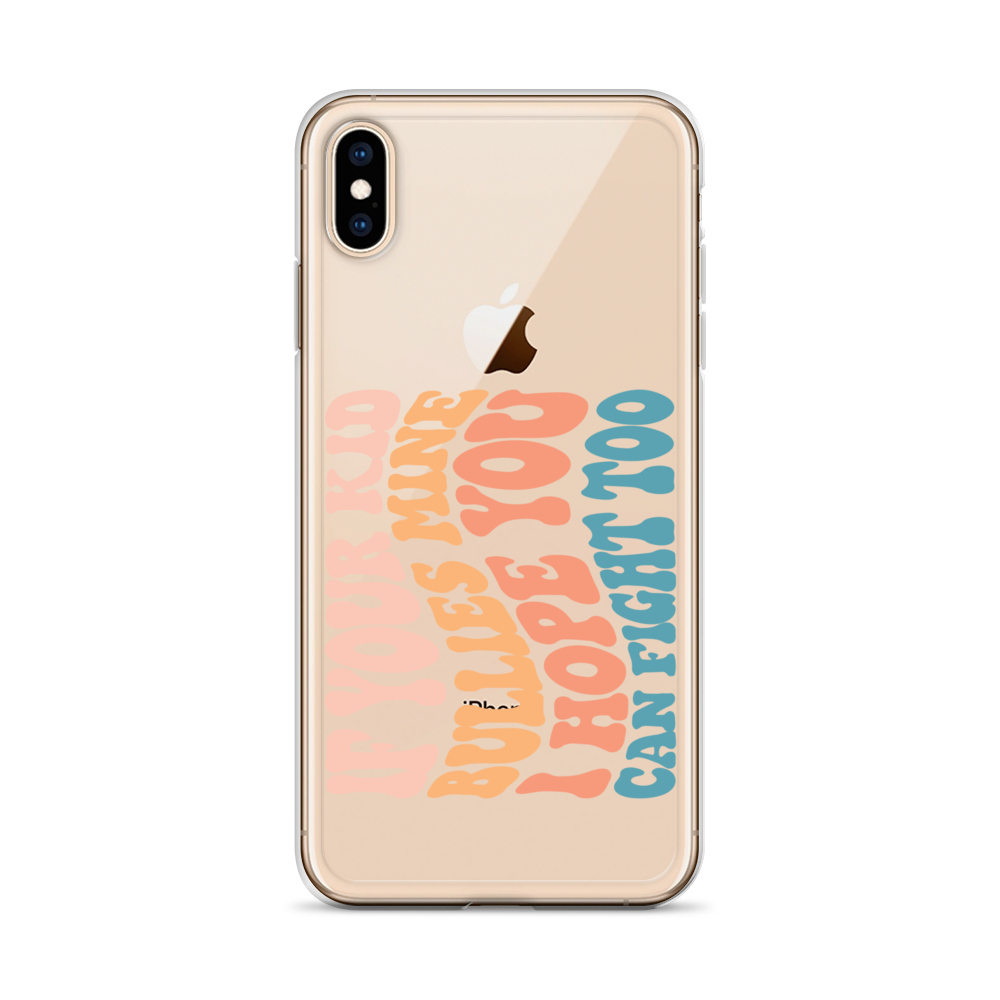 If Your Kid Bullies Mine I Hope You Can Fight Too Clear Case for iPhone®